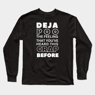 Dejapoo! The feeling that you've heard this crap before Long Sleeve T-Shirt